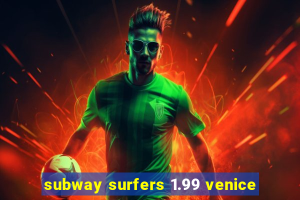 subway surfers 1.99 venice